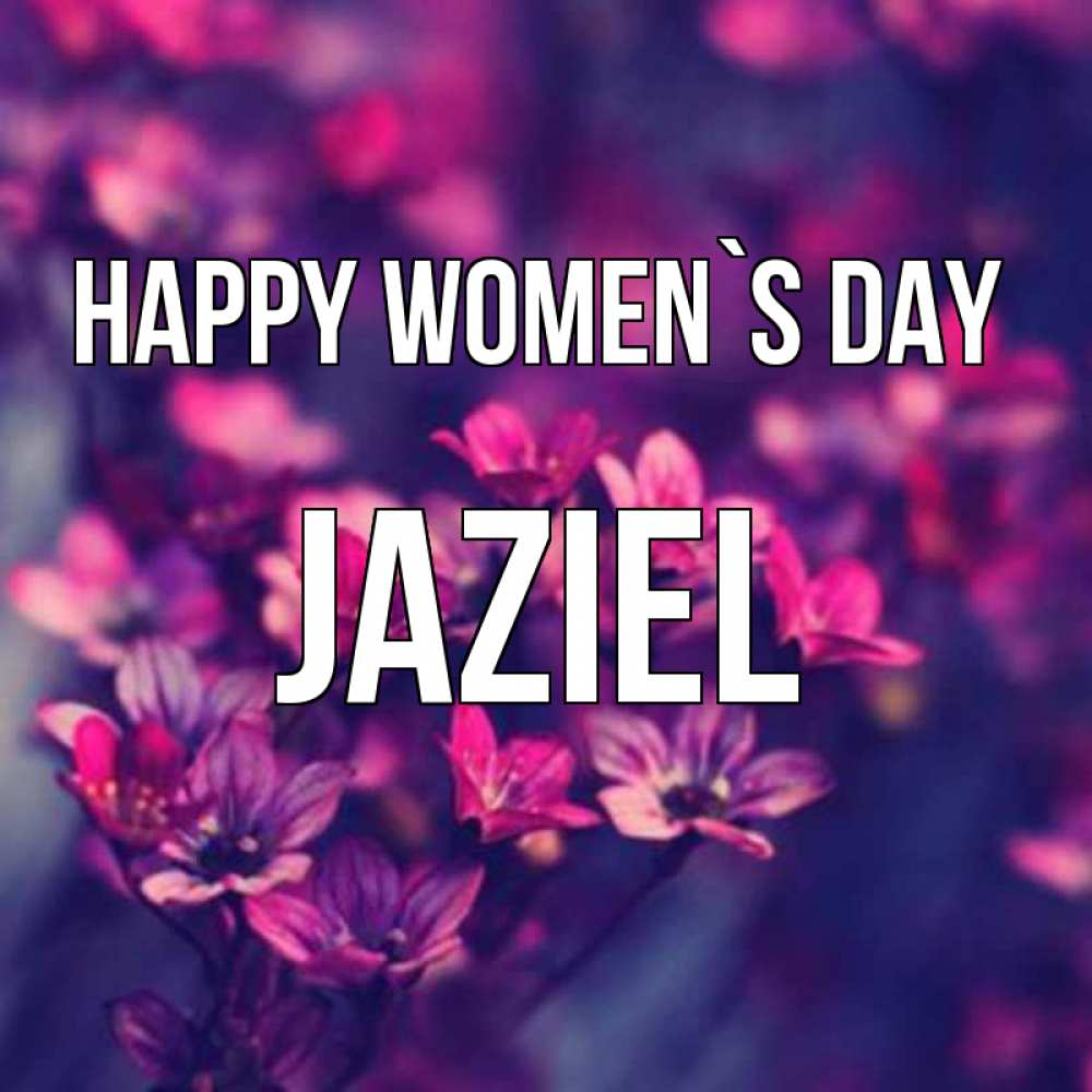 Greetings card с именем, Jaziel happy women`s day небольшие цветы 1 Greetings with text for free download 